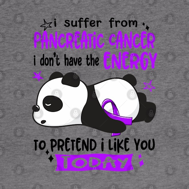 I Suffer From Pancreatic Cancer I Don't Have The Energy To Pretend I Like You Today by ThePassion99